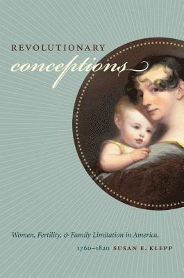 bokomslag Revolutionary Conceptions: Women, Fertility, and Family Limitation in America, 1760-1820
