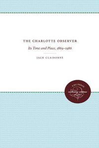 bokomslag The Charlotte Observer: Its Time and Place, 1869-1986