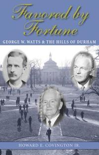 bokomslag Favored by Fortune: George W. Watts and the Hills of Durham