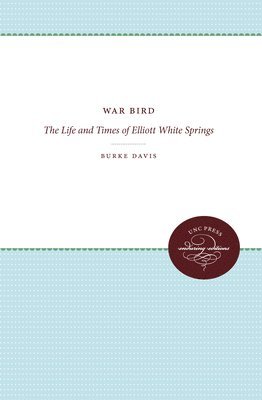 Burke Davis - War Bird: The Life and Times of Elliott White Springs, Häftad