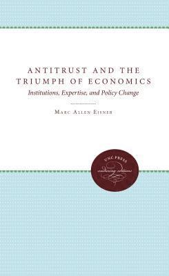 bokomslag Antitrust and the Triumph of Economics: Institutions, Expertise, and Policy Change