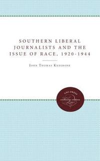 bokomslag Southern Liberal Journalists and the Issue of Race, 1920-1944