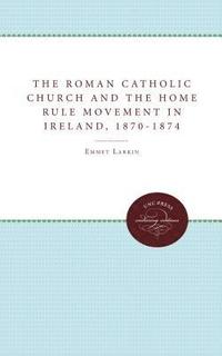 bokomslag The Roman Catholic Church and the Home Rule Movement in Ireland, 1870-1874