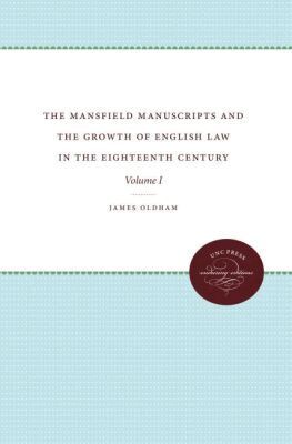 James Oldham - Mansfield Manuscripts and the Growth of English Law in the Eighteenth Century, Volume I, Häftad