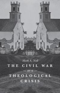 bokomslag The Civil War as a Theological Crisis