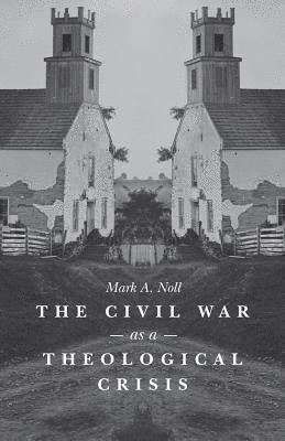 bokomslag The Civil War as a Theological Crisis