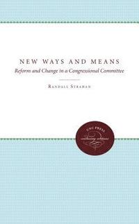 bokomslag New Ways and Means: Reform and Change in a Congressional Committee