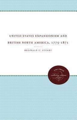 United States Expansionism and British North America, 1775-1871 1