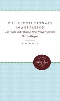 bokomslag The Revolutionary Imagination: The Poetry and Politics of John Wheelwright and Sherry Mangan