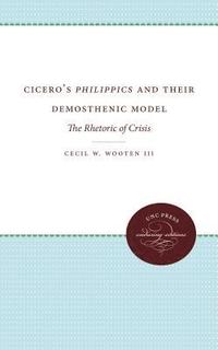 bokomslag Cicero's Philippics and Their Demosthenic Model: The Rhetoric of Crisis