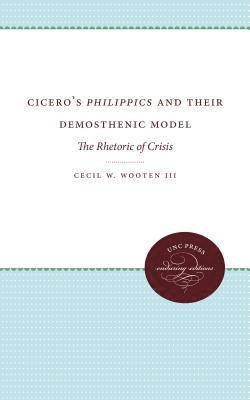 Cecil W. Wooten III, Cecil W. Wooten, Cecil W. Wooten III - Cicero's Philippics and Their Demosthenic Model, Häftad