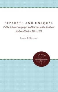 bokomslag Separate and Unequal: Public School Campaigns and Racism in the Southern Seaboard States, 1901-1915