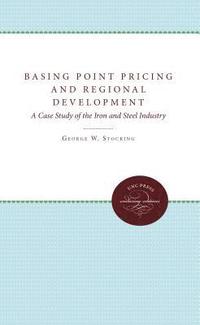 bokomslag Basing Point Pricing and Regional Development: A Case Study of the Iron and Steel Industry