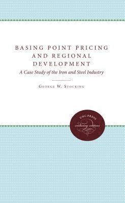 bokomslag Basing Point Pricing and Regional Development: A Case Study of the Iron and Steel Industry