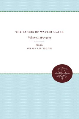 Aubrey Lee Brooks, Hugh Talmage Lefler - The Papers of Walter Clark: Volume 1: 1857-1901, Häftad