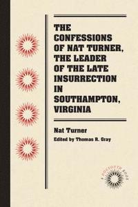 bokomslag The Confessions of Nat Turner, the Leader of the Late Insurrection in Southampton, Virginia