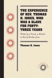 bokomslag The Experience of Rev. Thomas H. Jones, Who Was a Slave for Forty-Three Years