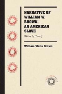 bokomslag Narrative of William W. Brown, an American Slave