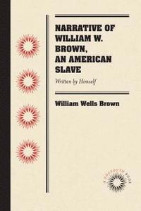 bokomslag Narrative of William W. Brown, an American Slave: Written by Himself