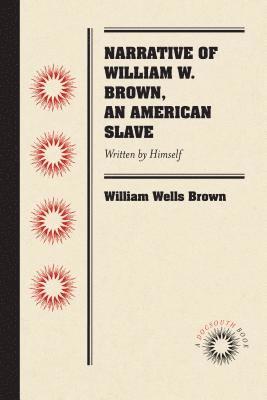 bokomslag Narrative of William W. Brown, an American Slave: Written by Himself