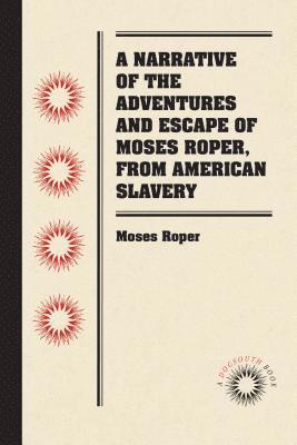 A Narrative of the Adventures and Escape of Moses Roper, from American Slavery 1