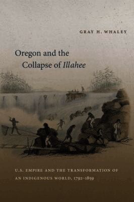 Gray H. Whaley - Oregon and the Collapse of Illahee, Häftad