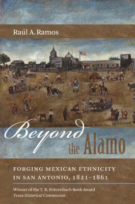 bokomslag Beyond the Alamo: Forging Mexican Ethnicity in San Antonio, 1821-1861