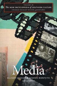 bokomslag The New Encyclopedia of Southern Culture, Volume 18: Media