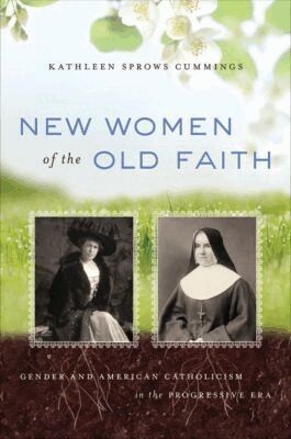 Kathleen Sprows Cummings - New Women of the Old Faith, Häftad