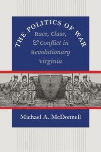 bokomslag The Politics of War: Race, Class, and Conflict in Revolutionary Virginia