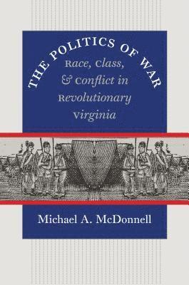 bokomslag The Politics of War: Race, Class, and Conflict in Revolutionary Virginia