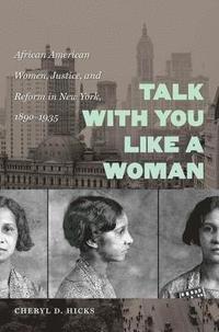bokomslag Talk with You Like a Woman: African American Women, Justice, and Reform in New York, 1890-1935
