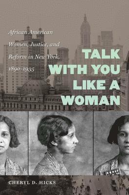 bokomslag Talk with You Like a Woman: African American Women, Justice, and Reform in New York, 1890-1935