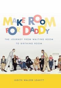 bokomslag Make Room for Daddy: The Journey from Waiting Room to Birthing Room