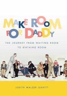 bokomslag Make Room for Daddy: The Journey from Waiting Room to Birthing Room