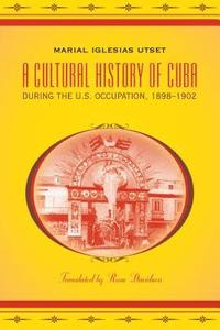 bokomslag A Cultural History of Cuba during the U.S. Occupation, 1898-1902