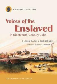 bokomslag Voices of the Enslaved in Nineteenth-Century Cuba: A Documentary History