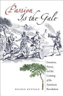 bokomslag Passion Is the Gale: Emotion, Power, and the Coming of the American Revolution