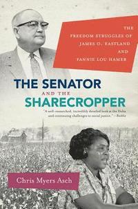 bokomslag The Senator and the Sharecropper: The Freedom Struggles of James O. Eastland and Fannie Lou Hamer