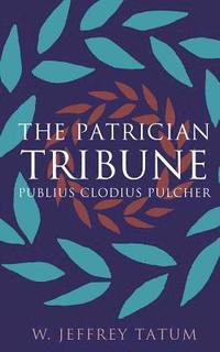 bokomslag The Patrician Tribune: Publius Clodius Pulcher