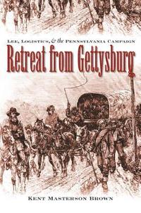 bokomslag Retreat from Gettysburg: Lee, Logistics, and the Pennsylvania Campaign