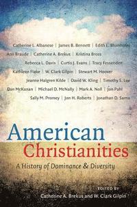 bokomslag American Christianities: A History of Dominance and Diversity