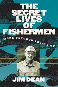 bokomslag The Secret Lives of Fishermen: More Outdoor Essays