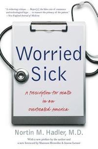 bokomslag Worried Sick: A Prescription for Health in an Overtreated America