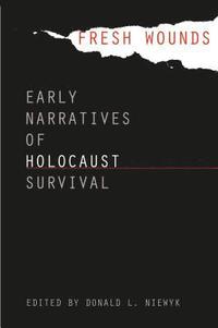 bokomslag Fresh Wounds: Early Narratives of Holocaust Survival