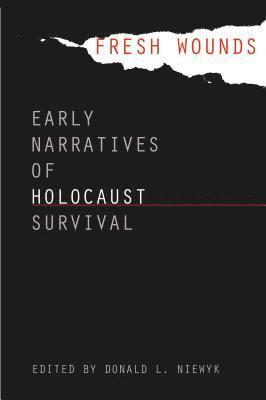 bokomslag Fresh Wounds: Early Narratives of Holocaust Survival