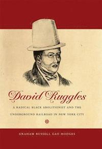 bokomslag David Ruggles: A Radical Black Abolitionist and the Underground Railroad in New York City