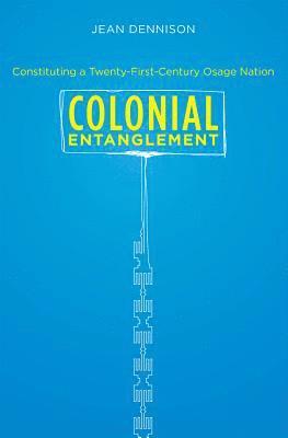 bokomslag Colonial Entanglement: Constituting a Twenty-First-Century Osage Nation
