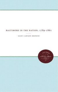 bokomslag Baltimore In The Nation, 1789-1861