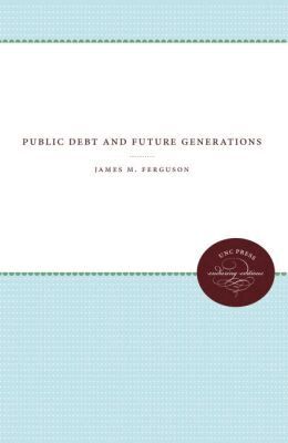 James M. Ferguson - Public Debt and Future Generations, Häftad
